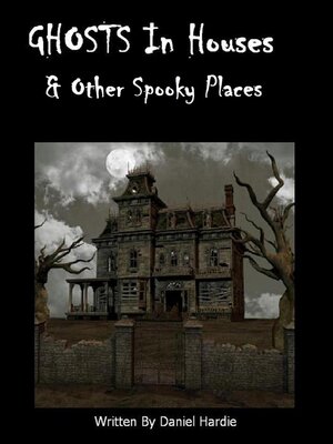 cover image of Ghosts in Houses & Other Spooky Places